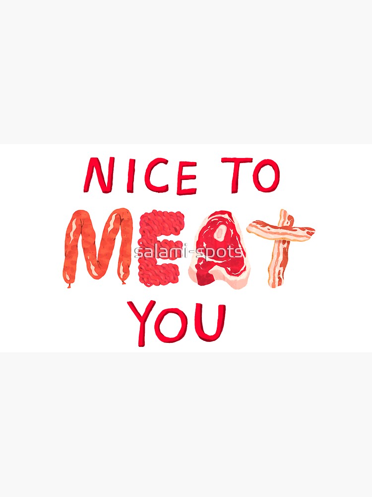 Nice To Meat You by salami-spots