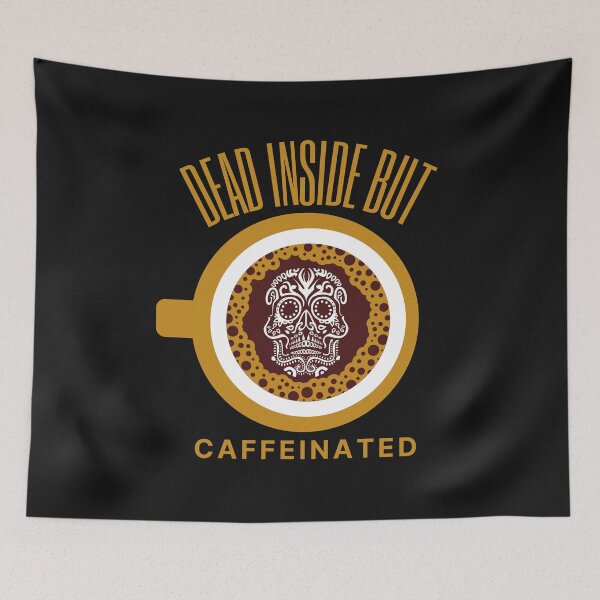 Item preview, Dead Inside But Caffeinated designed and sold by OliOuterBrands.