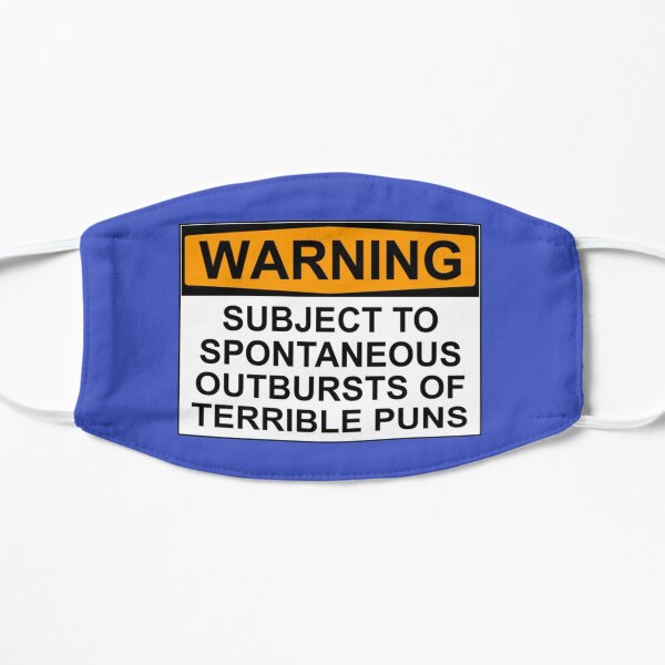 WARNING: SUBJECT TO SPONTANEOUS OUTBURSTS OF TERRIBLE PUNS Flat Mask