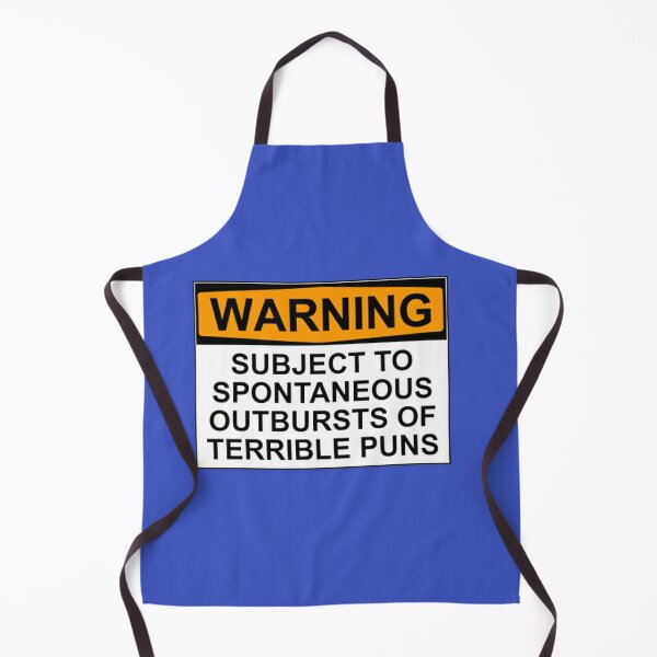 WARNING: SUBJECT TO SPONTANEOUS OUTBURSTS OF TERRIBLE PUNS Apron