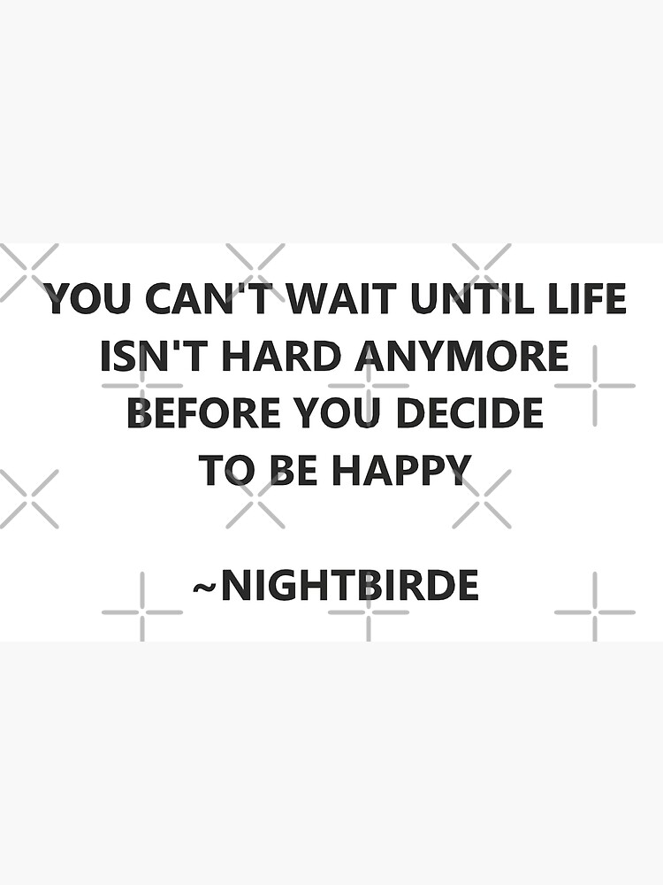 You Can T Wait Until Life Isn T Hard Anymore Nightbirde Poster For Sale By Alexlaurenmlk