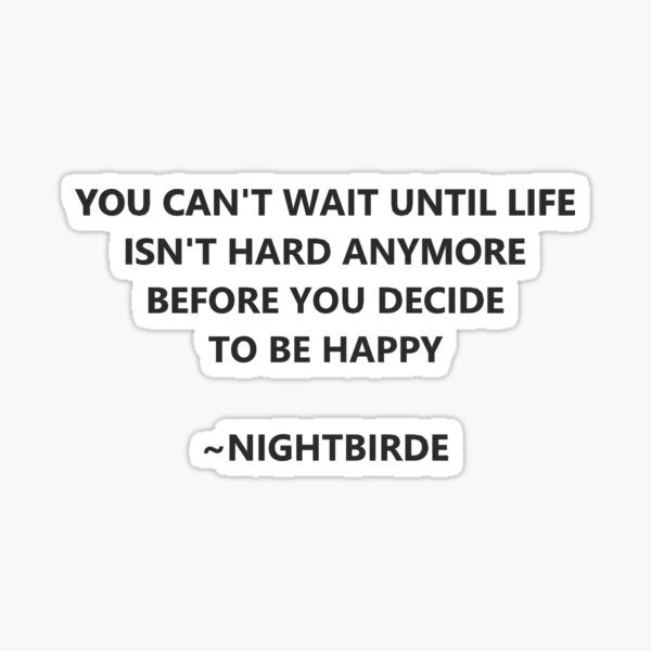 You Can T Wait Until Life Isn T Hard Anymore Nightbirde Sticker For Sale By Alexlaurenmlk