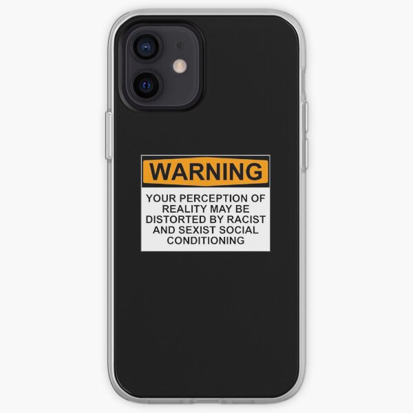WARNING: YOUR PERCEPTION OF REALITY MAY BE DISTORTED BY RACIST AND SEXIST SOCIAL CONDITIONING iPhone Soft Case