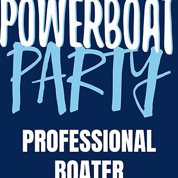 Artwork thumbnail, Powerboat Party Lifestyle Clothing [LOGO V.1 - PROFESSIONAL BOATER] by powerboatparty