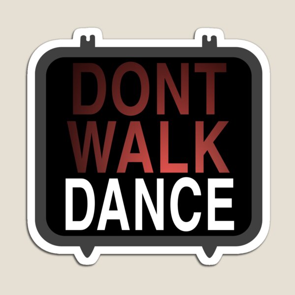 Dont walk dance Magnet