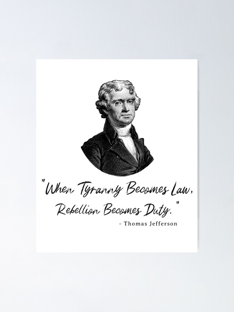 Poster Quand La Tyrannie Devient Une Loi La Rebellion Devient Un Devoir Citation De Thomas Jefferson Par Steve03 Redbubble