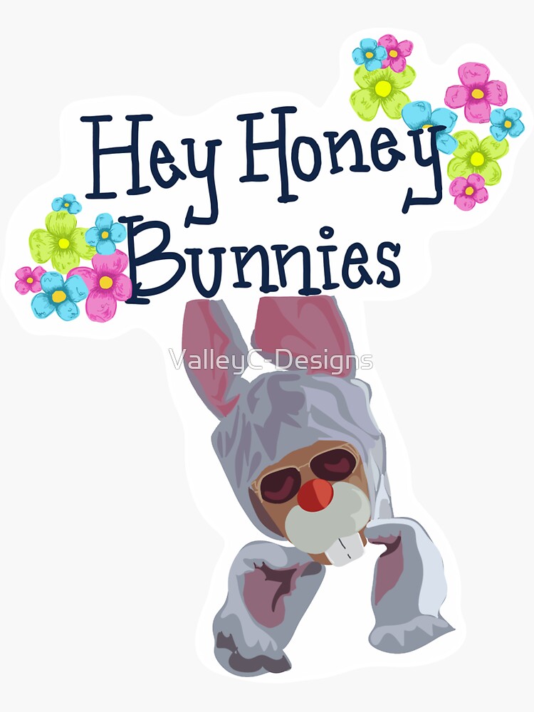 "Hey honey bunnies" Sticker for Sale by ValleyCDesigns Redbubble