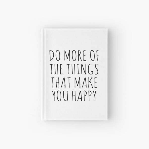 DO MORE OF THE THINGS THAT MAKE YOU HAPPY Hardcover Journal