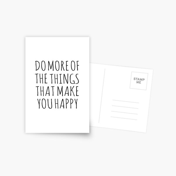 DO MORE OF THE THINGS THAT MAKE YOU HAPPY Postcard
