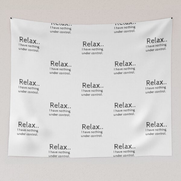 Item preview, Relax.. I have nothing under control. designed and sold by Rob Price.