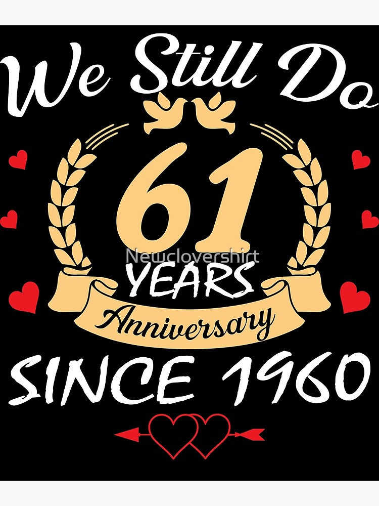 "Happy 61th Wedding Anniversary We Still Do 61 Year Since 1960