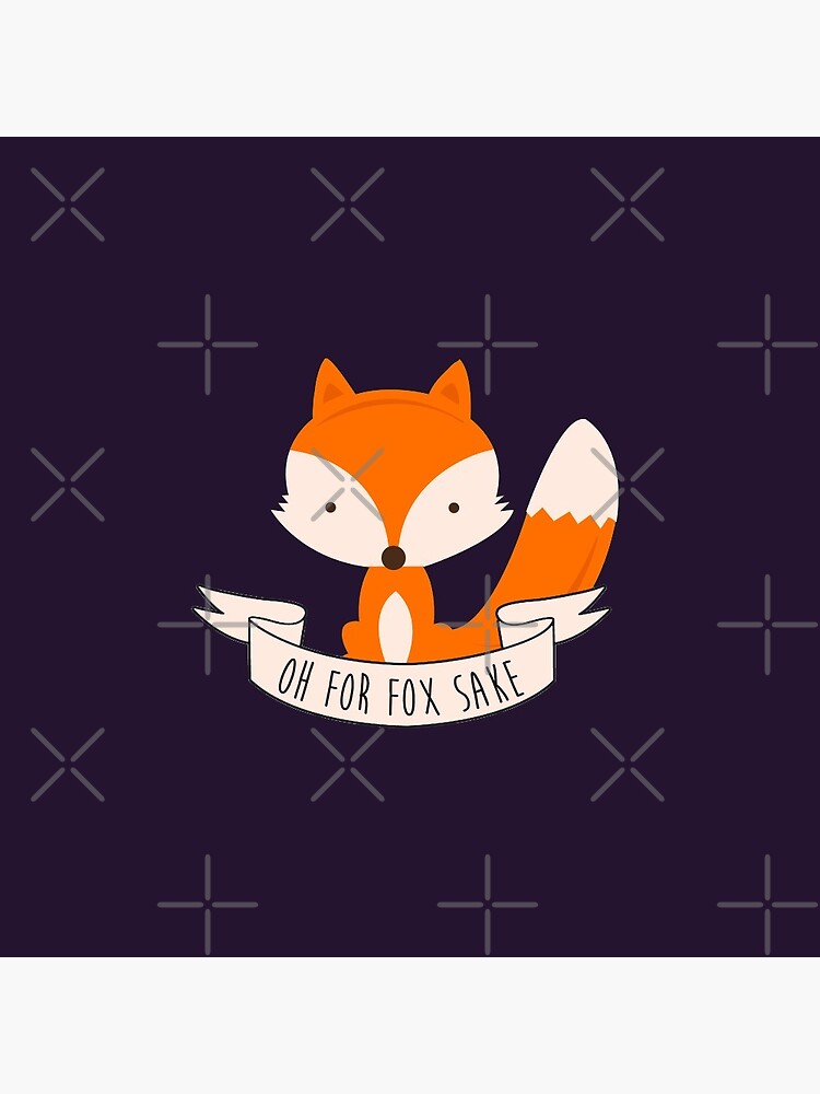 Oh For Fox Sake Pin By Revoltz Redbubble 