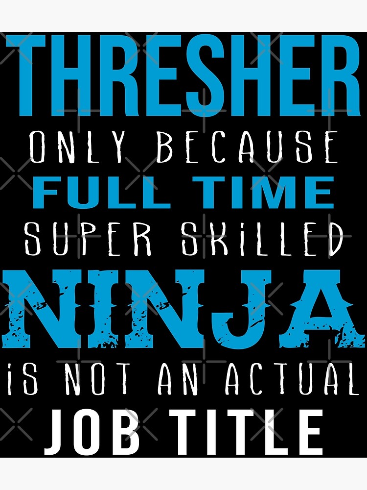 Disover Thresher Only Because Full Time Super Skilled Ninja Is Not An Actual Job Title Premium Matte Vertical Poster
