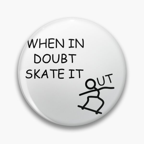 Item preview, WHEN IN DOUBT SKATE IT OUT designed and sold by DomGDesign.