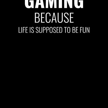 Artwork thumbnail, Gaming Because Life Should Be Fun by NOSCOPE360