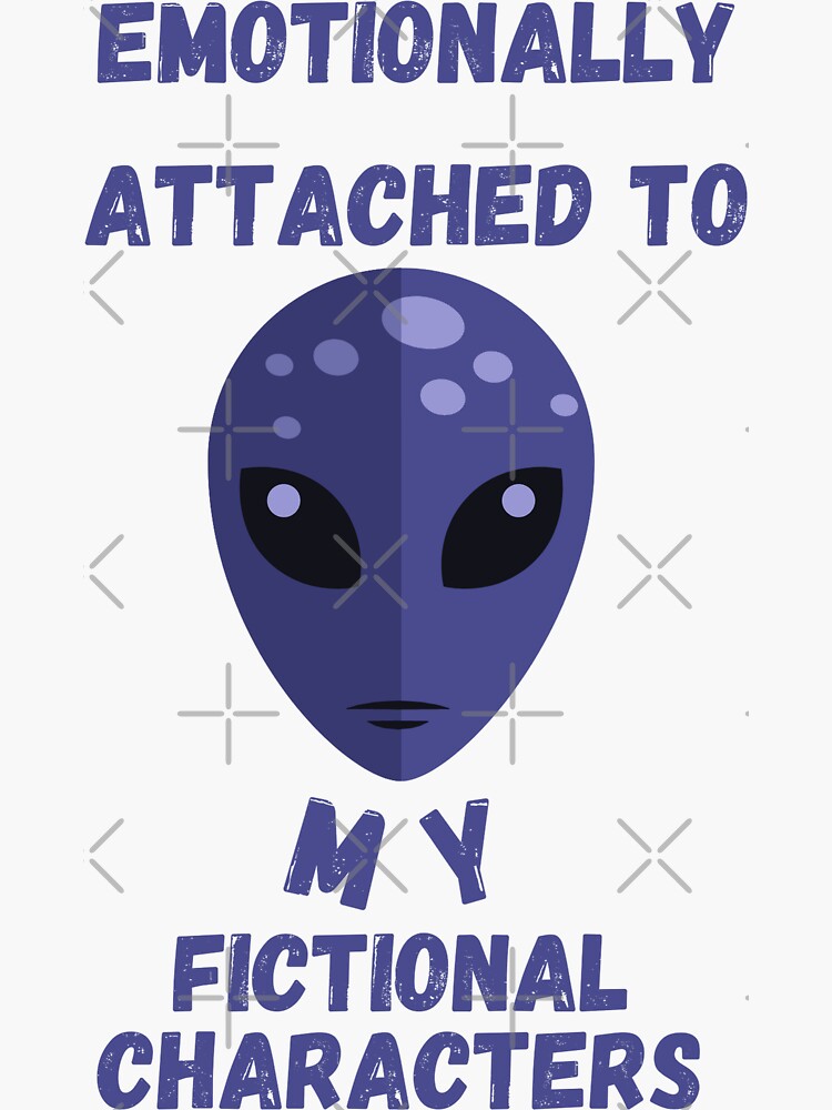 Emotionally Attached To My Fictional Characters Sticker For Sale By