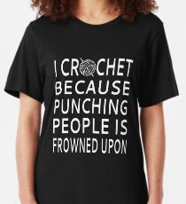 I Crochet Because Punching People Is Frowned Upon Slim Fit T-Shirt
