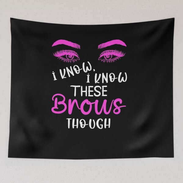 Item preview,   I Know I Know These Brows Though, Eyebrow, Eyebrow Artist Gift designed and sold by UrbanJupiter1.