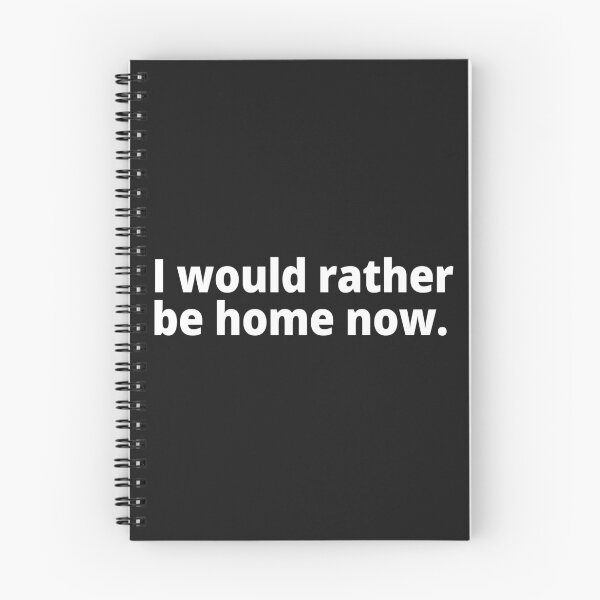 Item preview, I would rather be home now. designed and sold by WittyChest.