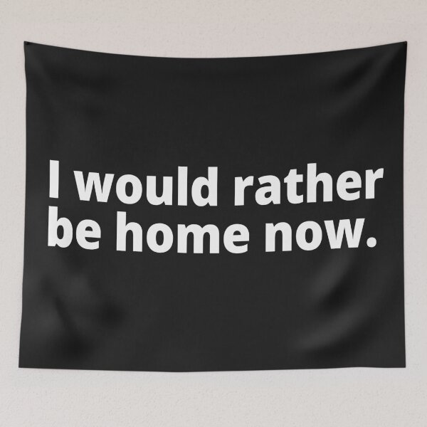 Item preview, I would rather be home now. designed and sold by WittyChest.