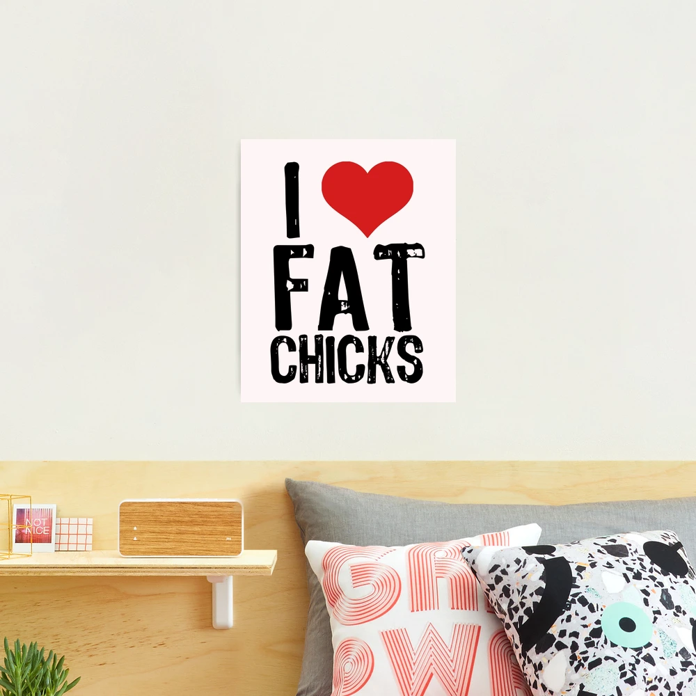 I Love Fat Chicks