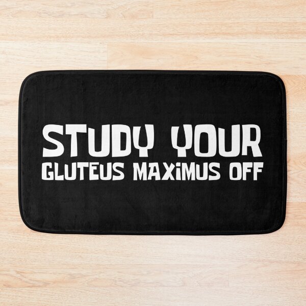 Item preview, Study Your Gluteus Maximus Off designed and sold by OMdesigns93.