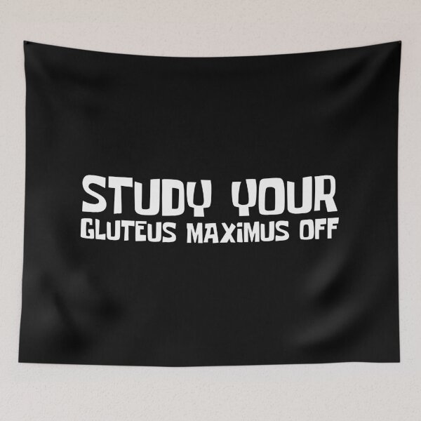 Item preview, Study Your Gluteus Maximus Off designed and sold by OMdesigns93.