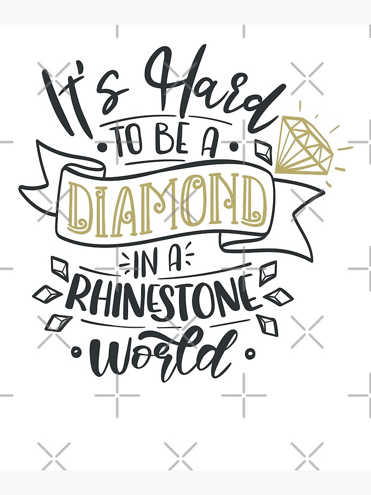 it's hard to be a diamond in a rhinestone world shirt