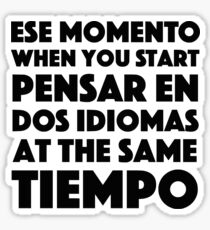 Ese Momento When You Start Funny Spanish/English Language Student Sticker