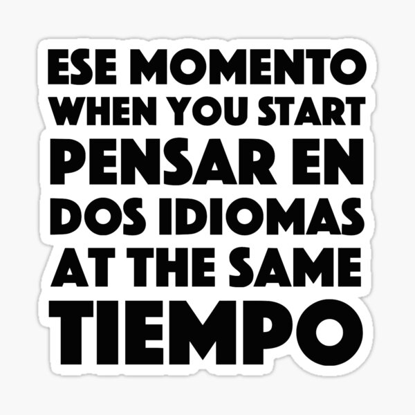 Ese Momento When You Start Funny Spanish/English Language Student Pegatina