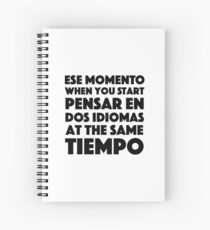Ese Momento When You Start Funny Spanish/English Language Student Spiral Notebook