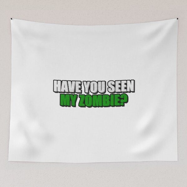 Item preview, Have You Seen My Zombie designed and sold by NuarzDesign.