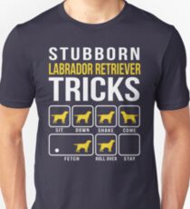 Stubborn Labrador Retriever Tricks Unisex T-Shirt