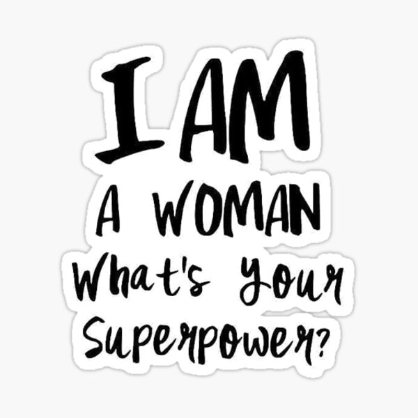 I Am A Woman What's Your Superpower? Sticker for Sale by Peter Vance