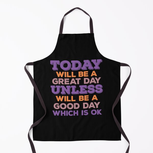 Item preview, Today Will Be A Great Day Unless Will Be A Good Day Which Is Ok designed and sold by kinHartleigh.