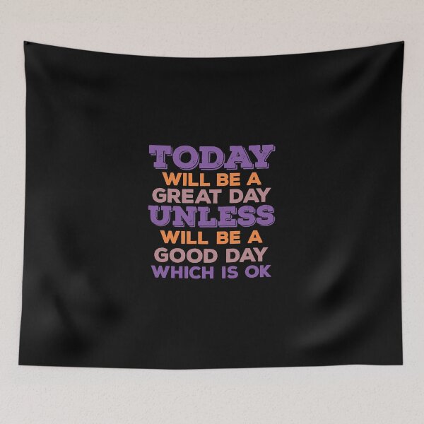 Item preview, Today Will Be A Great Day Unless Will Be A Good Day Which Is Ok  designed and sold by kinHartleigh.