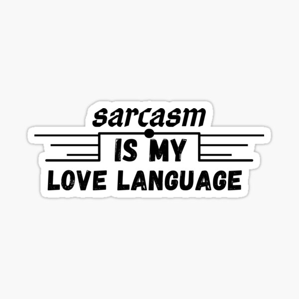 Sarcasm Is My Love Language Sticker For Sale By Hemokhtar Redbubble 2460