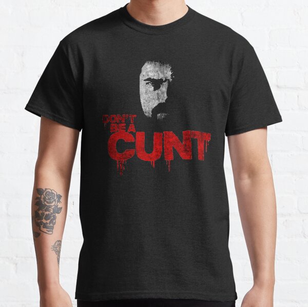 Don´t be a cunt (quote Billy Butcher The Boys) TV show series Classic T-Shirt