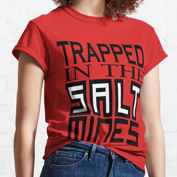 Trapped in the Salt Mines Classic T-Shirt