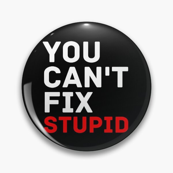 Item preview, you can't fix stupid designed and sold by InsaneCorner.