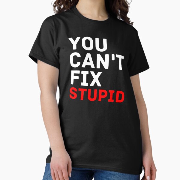 Item preview, you can't fix stupid designed and sold by InsaneCorner.