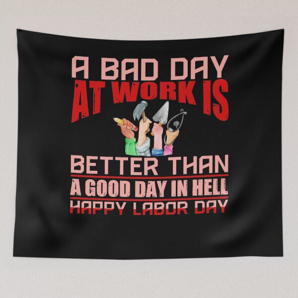 Item preview, A BAD DAY AT WORK IS BETTER THAN A GOOD DAY IN HELL HAPPY LABOR DAY designed and sold by eajob.