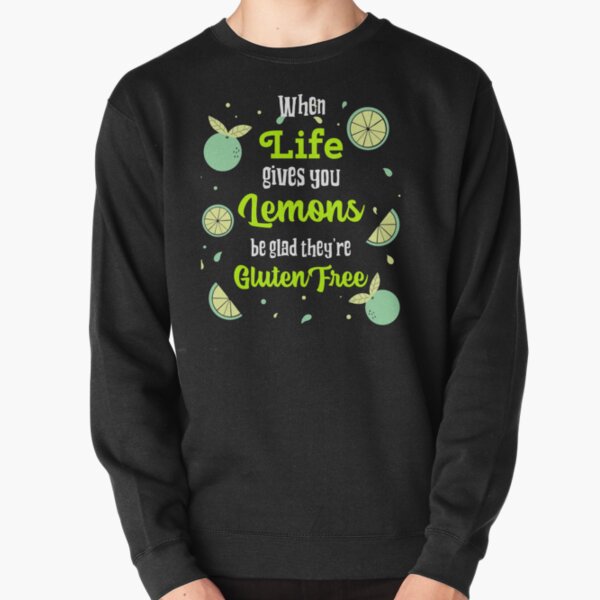 When Life Gives You Lemons Be Glad They're Gluten Free T-shirt.Gluten free funny quote Pullover Sweatshirt