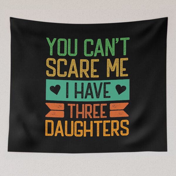 Item preview, You Can't Scare Me I Have Three Daughters - Proud Dad and Mom Of 3 Daughters designed and sold by Betadesign77.