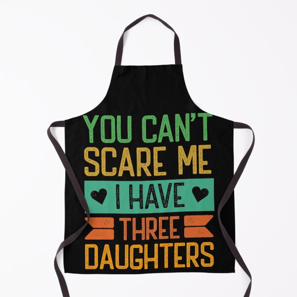 Item preview, You Can't Scare Me I Have Three Daughters - Proud Dad and Mom Of 3 Daughters designed and sold by Betadesign77.