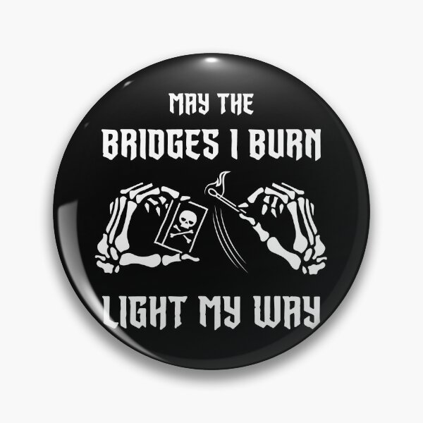 Item preview, May The Bridges I Burn Light My Way Skeleton Hands designed and sold by SpreadForSatan.
