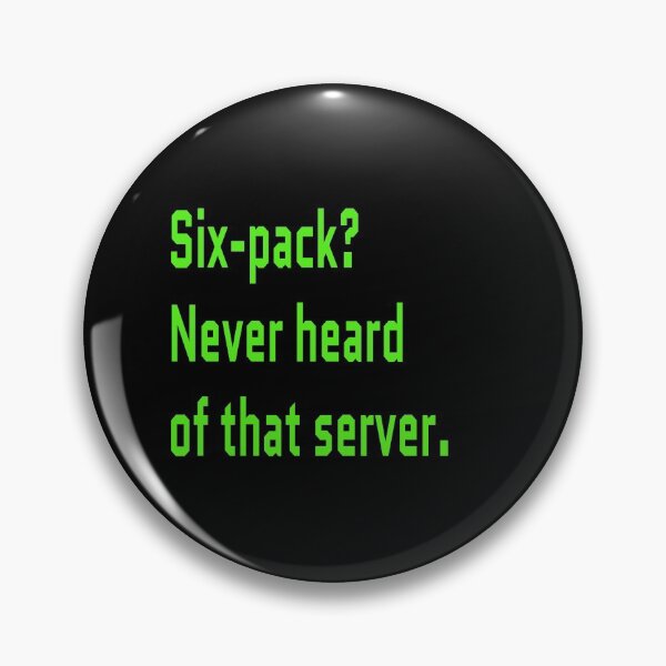 Item preview, Six-Pack Never Heard of that Server IT Nerd designed and sold by IrinchiDE.