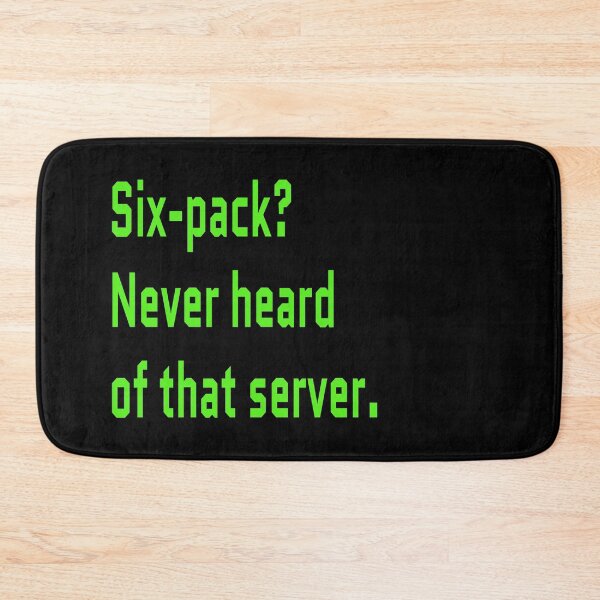 Item preview, Six-Pack Never Heard of that Server IT Nerd designed and sold by IrinchiDE.