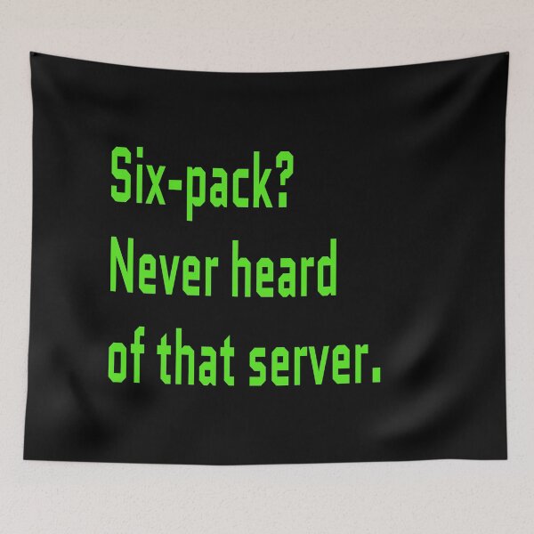 Item preview, Six-Pack Never Heard of that Server IT Nerd designed and sold by IrinchiDE.