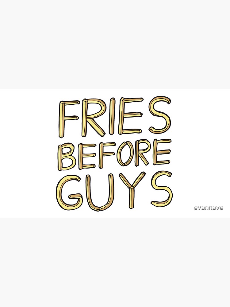 Fries Before Guys by evannave